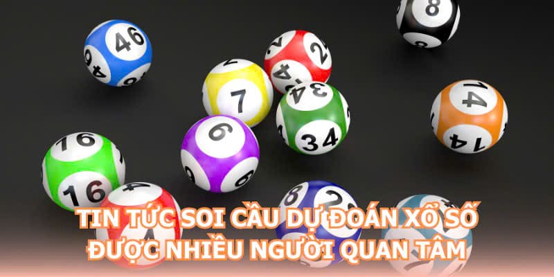 Tin tức soi cầu dự đoán xổ số được nhiều người quan tâm