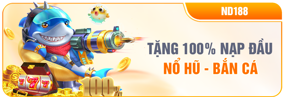NEW88 THƯỞNG 100% NẠP ĐẦU NỔ HŨ BẮN CÁ